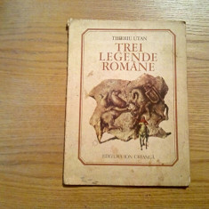 TREI LEGENDE ROMANE - Tiberiu Utan - Ilustratii: Marcela Cordescu - 1980, 54 p.