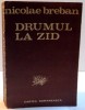Drumul la zid - Nicolae Breban, 1984, 780 pagini, Editura Cartea Romaneasca - Roman