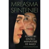 Mireasma sfinteniei. Povestiri dintr-o manastire de maici&nbsp;- Constantina Palmer