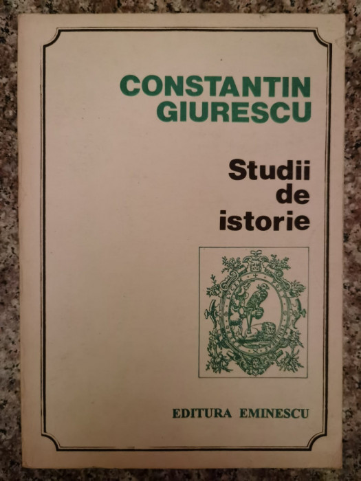 Studii De Istorie - Constantin Giurescu ,553149