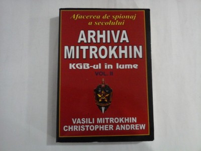 ARHIVA MITROKHIN - vol. 2 - KGB-ul in lume - VASILI MITROKHIN, CHRISTOPHER ANDREW foto