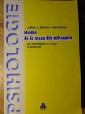 MUMIA DE LA MASA DIN SUFRAGERIE. CELE MAI NEOBISNUITE 32 DE CAZURI DE PSIHOTERAPIE-J.A. KOTTLER, J. CARLSON-357179
