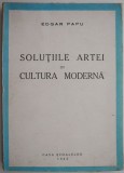 Solutiile artei in cultura moderna - Edgar Papu, Carte Veche