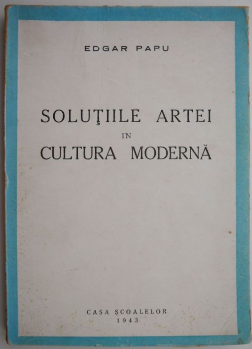 Solutiile artei in cultura moderna &ndash; Edgar Papu