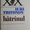 Batrinul &ndash; Iuri Trifonov
