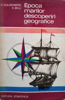 S. Goldenberg - Epoca marilor descoperiri geografice (editia 1971) foto