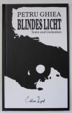 BLINDES LICHT , TEXTE UND GEDANKEN ( LUMINA OARBA ) von PETRU GHIEA , 2020, DEDICATIE *