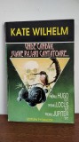 Kate Wilhelm &ndash; Unde candva, suave pasari cantatoar