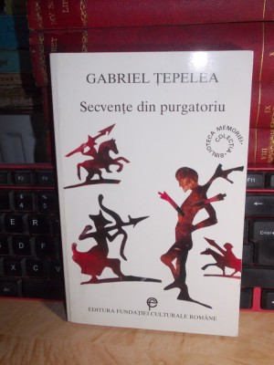 GABRIEL TEPELEA - SECVENTE DIN PURGATORIU ( MEMORII ) , 1999 * foto