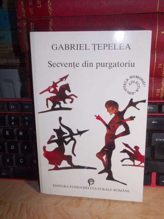 GABRIEL TEPELEA - SECVENTE DIN PURGATORIU ( MEMORII ) , 1999 *