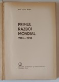 PRIMUL RAZBOI MONDIAL 1914-1918 - MIRCEA N. POPA, BUC. 1979