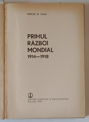 PRIMUL RAZBOI MONDIAL 1914-1918 - MIRCEA N. POPA, BUC. 1979 foto