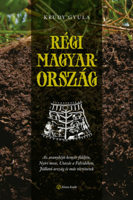 R&amp;eacute;gi Magyarorsz&amp;aacute;g - Kr&amp;uacute;dy Gyula foto