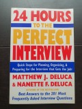 24 Hours to The Perfect Interview. Quick Steps for Planning, Organazing &amp; Preparing for the Interview - Matthew J. Deluca, Nanette F. Deluca (engleză)