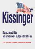 Korszakv&aacute;lt&aacute;s az amerikai k&uuml;lpolitik&aacute;ban? - A 21. sz&aacute;zadi Amerika diplom&aacute;ciai k&eacute;rd&eacute;sei - Henry Kissinger, 2024