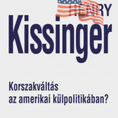 Korszakváltás az amerikai külpolitikában? - A 21. századi Amerika diplomáciai kérdései - Henry Kissinger