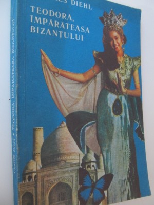 Teodora imparateasa Bizantului - Charles Diehl foto