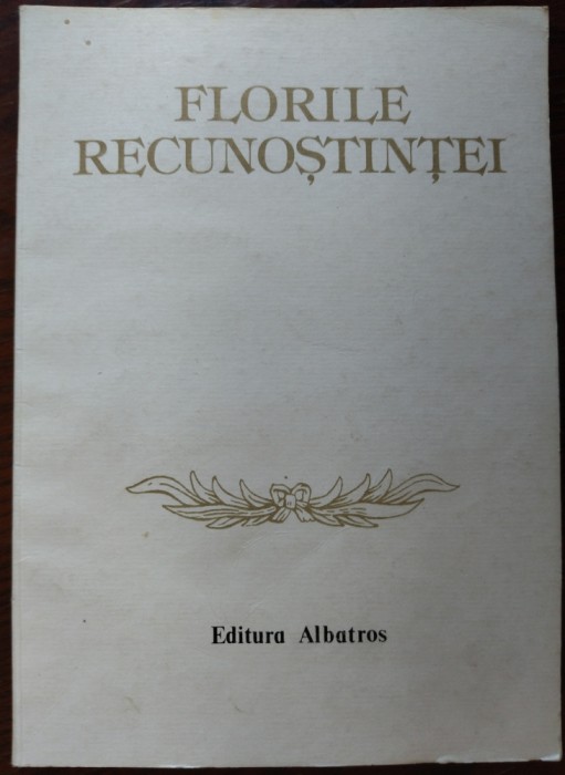 FLORILE RECUNOSTINTEI/OMAGIU LUI NICOLAE CEAUSESCU/1988:C.Buzea/CVTudor/G.Tarnea