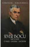 Sever Bocu (1874-1951). O viata, un ideal, un destin - Florian Bichir, Horia Dumitrescu