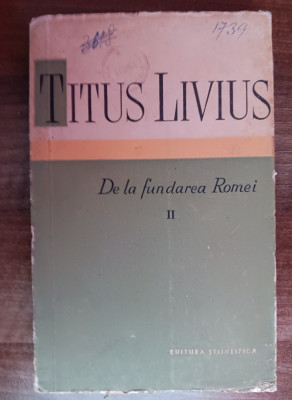 myh 39s - Titus Livius - De la fundarea Romei - volumul 2 - ed 1959 foto