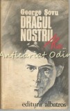 Dragul Nostru Alex - George Sovu, Roman, Editura Albatros, Bucuresti, 1981, 254 Pagini, Limba Romana