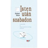 Isten ut&aacute;n szabadon - Essz&eacute;k a fejvesztetts&eacute;g ellen - Sz&aacute;vai G&eacute;za