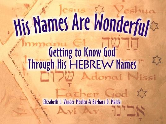 His Names Are Wonderful: Getting to Know God Through His Hebrew Names