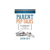 Parent Pep Talks: The 10 Mental Skills Your Child Must Have to Suceed in School, Sports, and Life