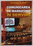 COMUNICAREA DE MARKETING IN SERVICII de DAN ALEXANDRU SMEDESCU , 2017