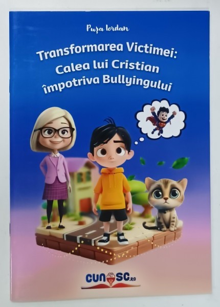 TRANSFORMAREA VICTIMEI : CALEA LUI CRISTIAN IMPOTRIVA BULLYINGULUI de PUSA IORDAN , design grafic de ROXANA OLTEANU , 2023