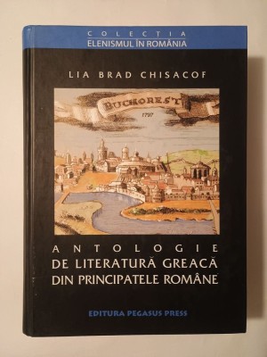 Lia Brad Chisacof - Antologie de literatură greacă din Principatele Rom&amp;acirc;ne: proză și teatru, secolele XVIII-XIX (ed. bilingvă) foto