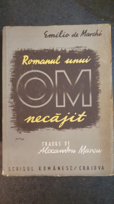 Romanul unui OM necajit, Emilio de Marchi, 448 pagini, ed Scrisul Romanesc foto