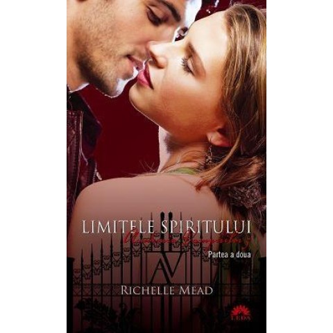 Richelle Mead - Limitele spiritului ( ACADEMIA VAMPIRILOR 5 - partea a doua )