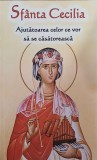 Sfanta Cecilia - Ajutatoarea celor ce vor sa se casatoreasca - Carte religioasa