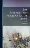 The Philadelphia Negro A Social Study