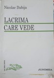 Lacrima Care Vede - Nicolae Dabija - Poezie Rom&acirc;nească, Editura Junimea 1994, 62 pagini