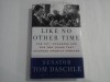 LIKE NO OTHER TIME - THE 107TH CONGRESS AD THE TWO YEARS THAT CHANGED AMERICA FOREVER - SENATOR TOM DASCHE - WITH MICHEL D&#039;ORSO