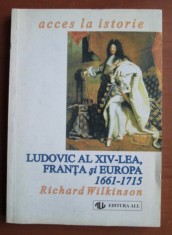 Ludovic al XIV-lea : Franta si Europa : 1661-1715 / Richard Wilkinson foto