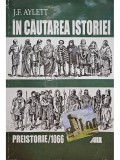 J. F. Aylett - In cautarea istoriei, preistorie / 1066 (Editia: 2000)