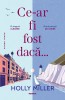 Ce-Ar Fi Fost Daca..., Holly Miller - Editura Nemira