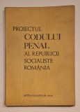 Proiectul Codului Penal al R.S. Rom&acirc;nia &ndash; ediție oficială Editura Politică, 1968
