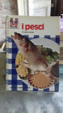 I PESCI - LUCIANI IMBRIANI (CARTE DE RETETE CULINARE PE BAZA DE PESTE)