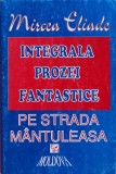 Cumpara ieftin Integrala prozei fantastice. Pe strada Mantuleasa (volumul 2) - 1994 - Mircea Eliade (Y167)