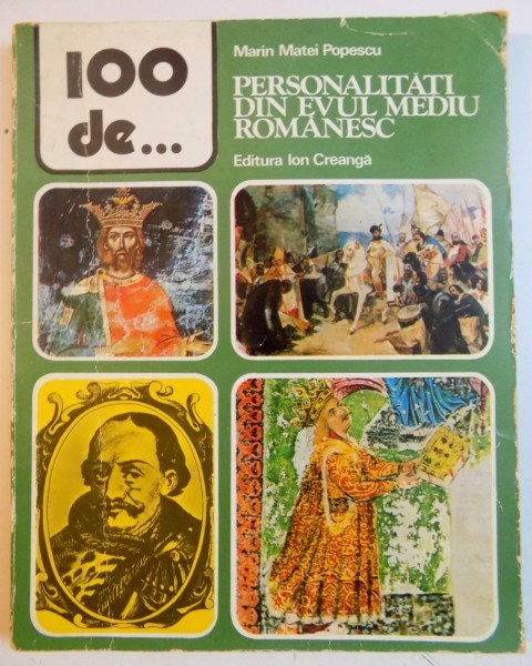 100 DE PERSONALITATI DIN EVUL MEDIU ROMANESC de MARIN MATEI POPESCU , 1981