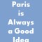 Paris Is Always a Good Idea