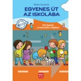 Egyenes &uacute;t az iskol&aacute;ba - Első l&eacute;p&eacute;sek a matematika vil&aacute;g&aacute;ban gyakorl&oacute;f&uuml;zet nagycsoportosok sz&aacute;m&aacute;ra - P&aacute;sztor Zsuzsanna