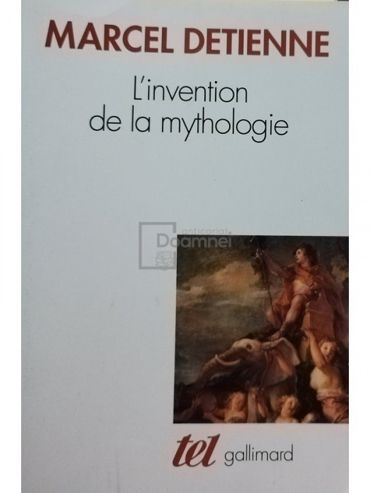 Marcel Detienne - L&#039;Invention de la mythologie (editia 1981)