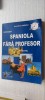 Invata Spaniola Fara Profesor: Curs Practic Ana Maria Cazacu (Fara CD) - Ghid Autodidact Limba Spaniola