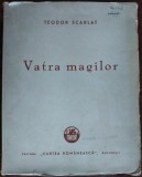 TEODOR SCARLAT - VATRA MAGILOR (POEME) [editia princeps, 1943 / ex. nr. 892]
