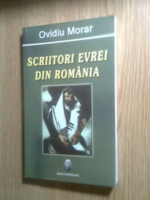 Scriitori evrei din Romania - Ovidiu Morar (Ideea Europeana, 2006) foto